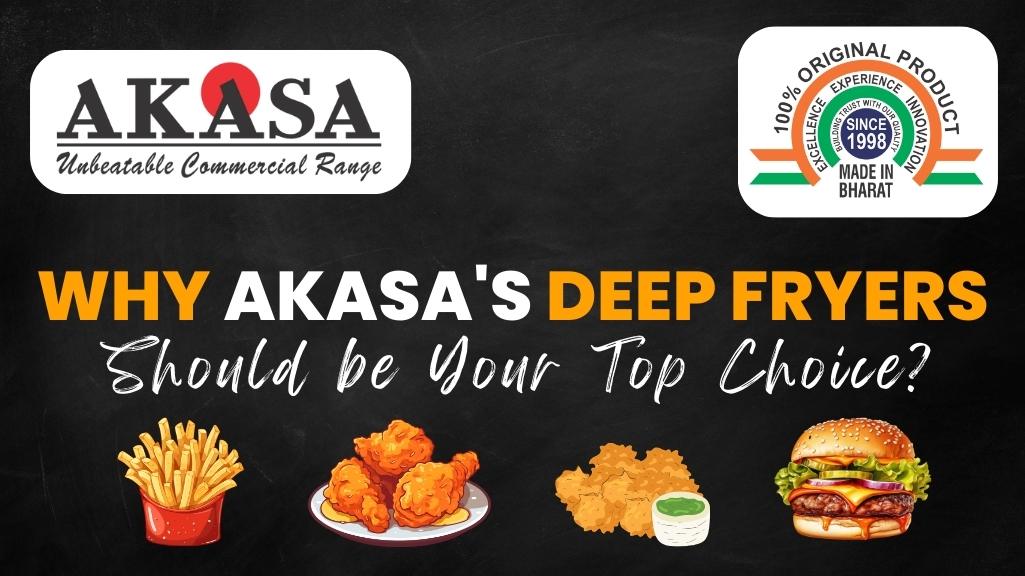 Read more about the article Why Akasa’s Deep Fryers Should be Your Top Choice?