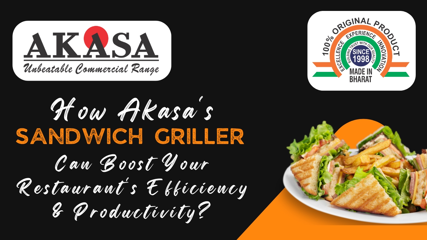 You are currently viewing How Akasa’s Sandwich Griller Can Boost Your Restaurant’s Efficiency & Productivity?